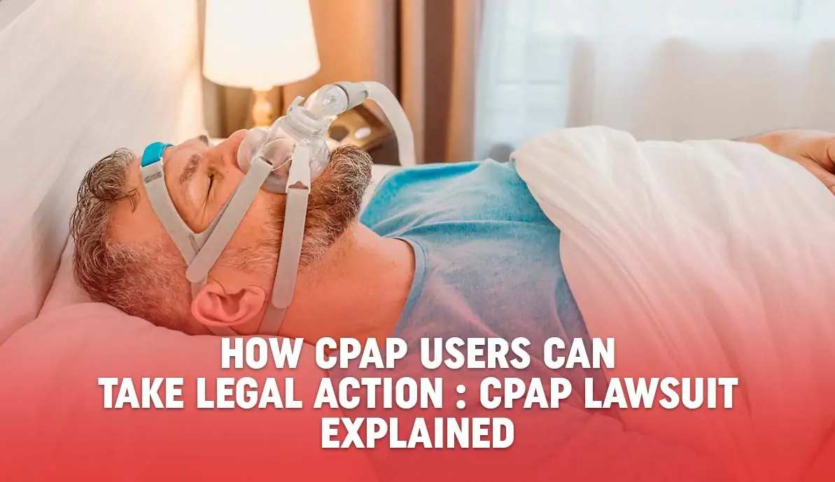 How CPAP Users Can Take Legal Action: CPAP Lawsuit Explained