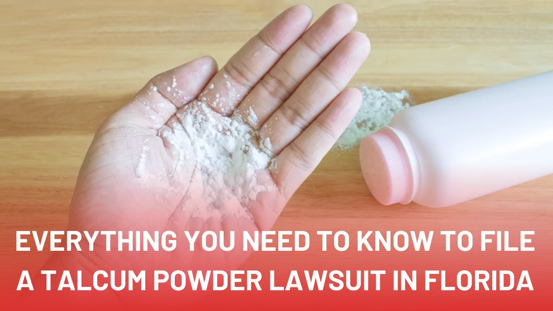 Everything You Need to Know to File a Talcum Powder Lawsuit in Florida