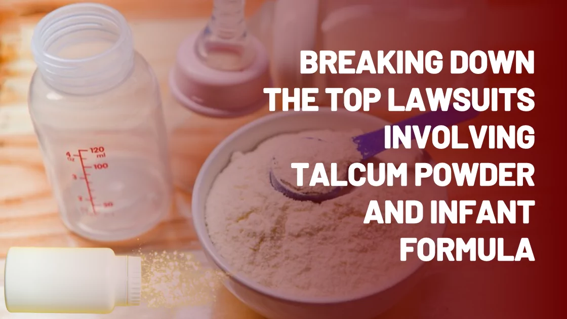 Breaking Down the Top Lawsuits Involving Talcum Powder and Infant Formula