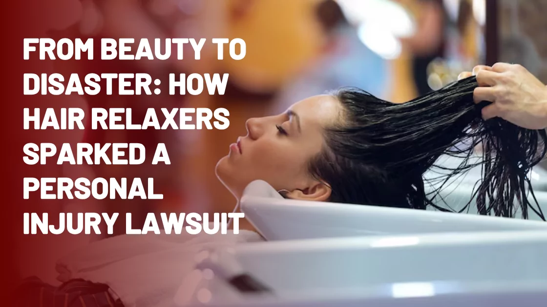 From Beauty to Disaster: How Hair Relaxers Sparked a Personal Injury Lawsuit