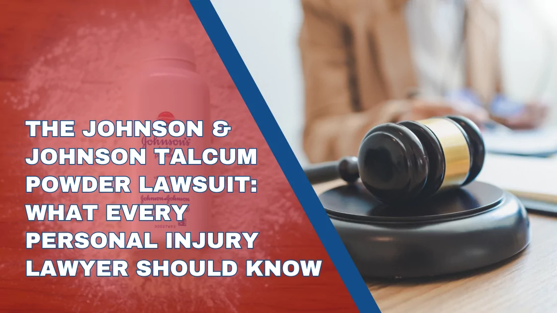The Johnson & Johnson Lawsuit: What Every Personal Injury Lawyer Should Know