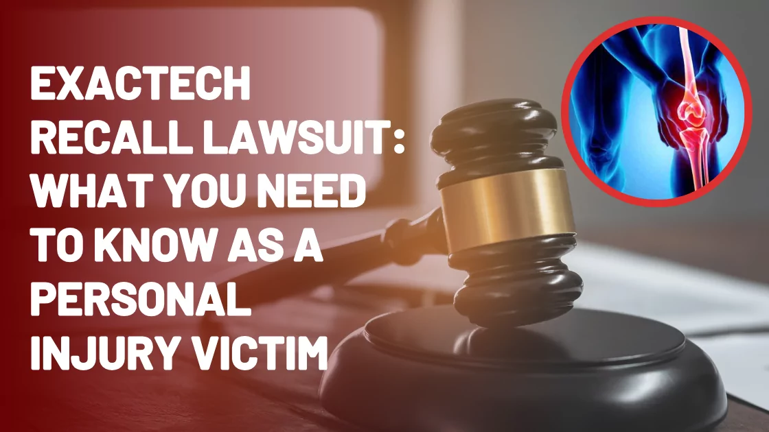Exactech Recall Lawsuit: What You Need to Know as a Personal Injury Victim
