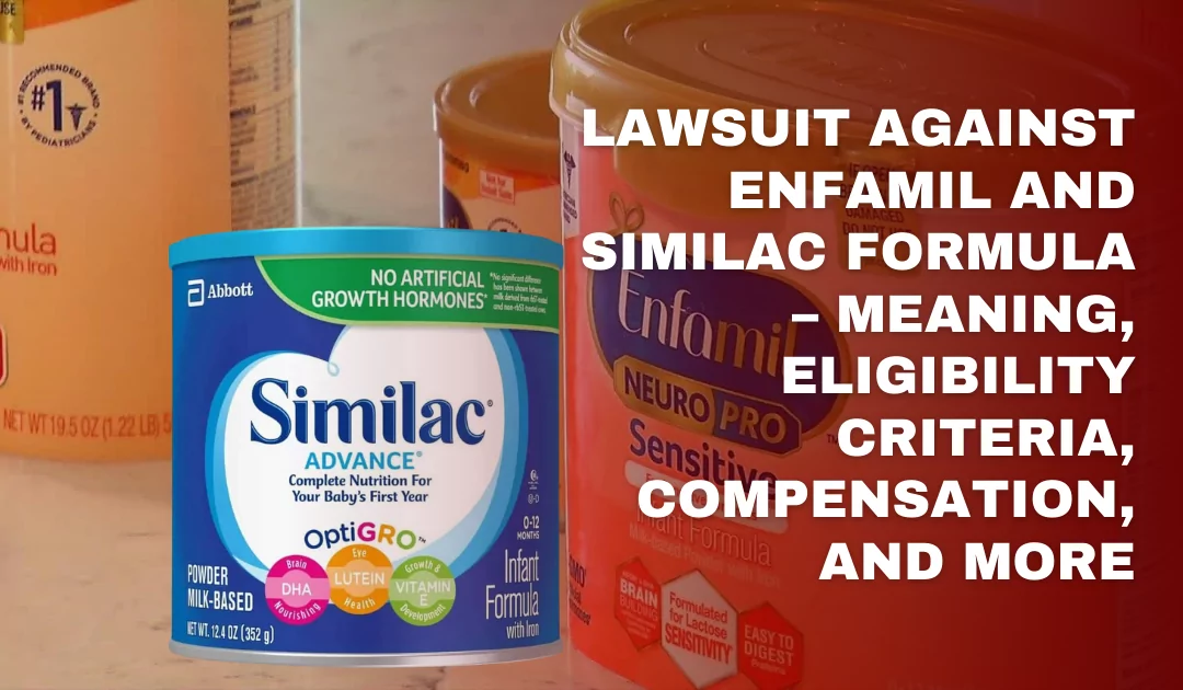 Lawsuit Against Enfamil and Similac Formula – Meaning, Eligibility Criteria, Compensation, and More