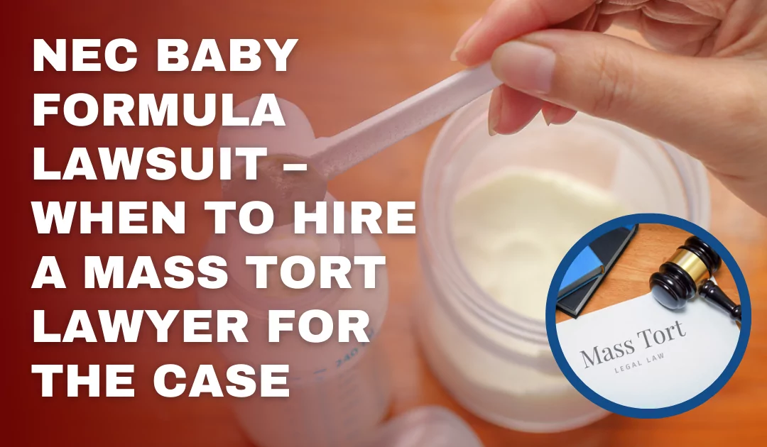 NEC baby formula lawsuit – When to Hire a Mass Tort Lawyer for the Case