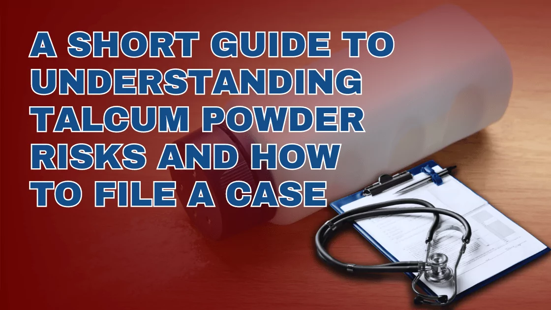 A Short Guide to Understanding Talcum Powder Risks and How to File a Case