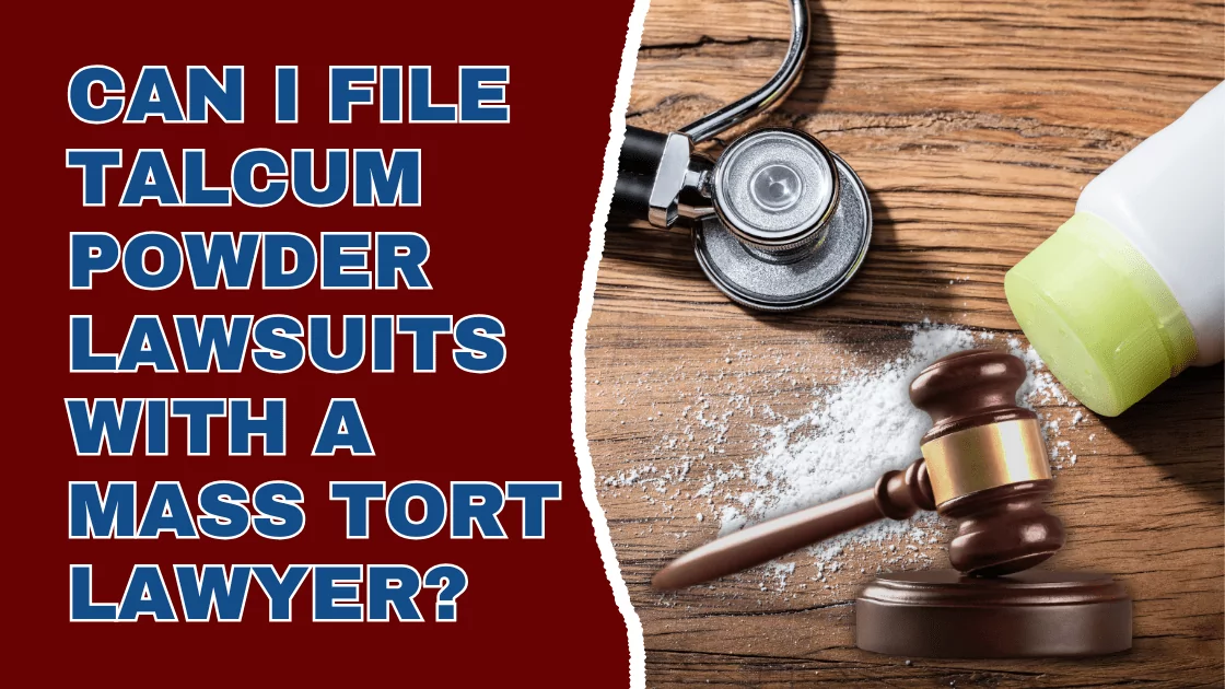 Can I File Talcum Powder Lawsuits with a Mass Tort Lawyer
