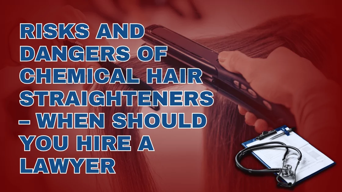 Risks and Dangers of Chemical Hair Straighteners – When Should You Hire a Lawyer